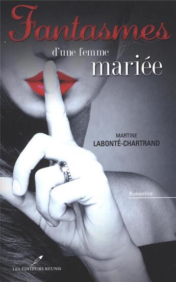 Couverture du livre « Fantasmes d'une femme mariée » de Martine Labonte-Chartrand aux éditions Les Editeurs Reunis