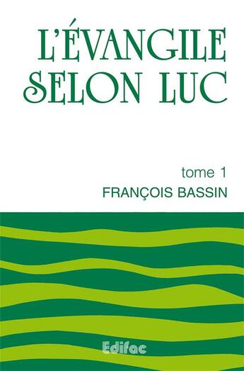 Couverture du livre « L evangile selon luc. tome 1. commentaire biblique ceb » de François Bassin aux éditions Edifac