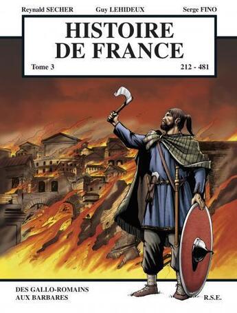 Couverture du livre « Histoire de France t.3 ; - de 212 à 481 ; des Galos-romans aux Barbares » de Guy Lehideux et Secher Reynald et Serge Fino aux éditions Reynald Secher