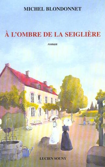 Couverture du livre « A l'ombre de la seigliere » de Michel Blondonnet aux éditions Lucien Souny