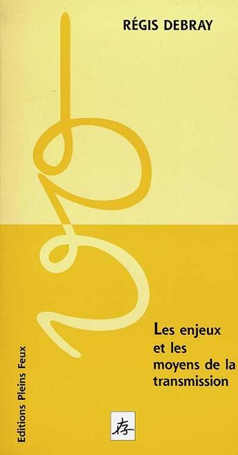 Couverture du livre « Les enjeux et les moyens de la transmission » de Regis Debray aux éditions Pleins Feux