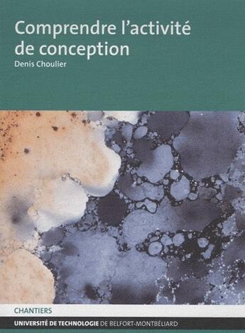 Couverture du livre « Comprendre l'activité de conception » de Denis Choulier aux éditions Utbm