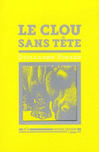 Couverture du livre « Le clou sans tête » de Guillaume Pinard aux éditions Semiose