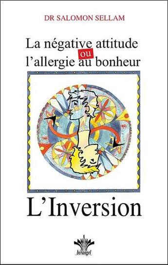 Couverture du livre « La négative attitude ou l'allergie au bonheur ; l'inversion » de Salomon Sellam aux éditions Berangel