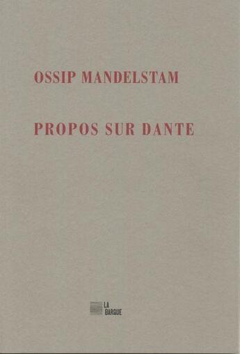 Couverture du livre « Propos sur Dante » de Ossip Mandelstam aux éditions La Barque