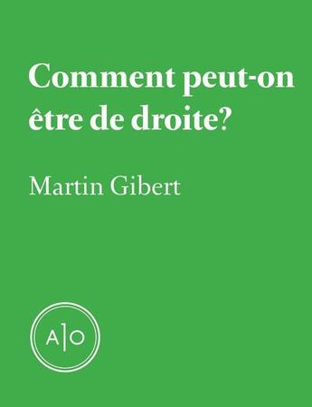 Couverture du livre « Comment peut-on être de droite ? » de Martin Gibert aux éditions Atelier 10