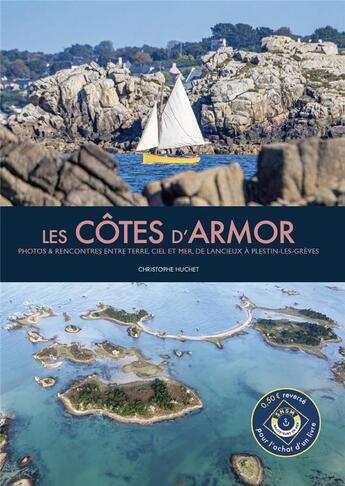 Couverture du livre « Les cotes d'armor - photos et rencontres entre terre, ciel et mer, de lancieux a plestin-les-greves » de Huchet Christophe aux éditions Brizh Editions