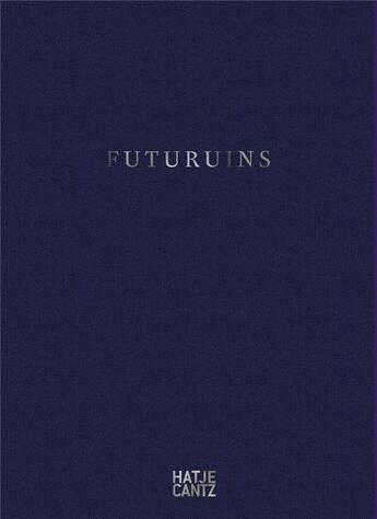 Couverture du livre « Futuruins: the future of ruins and ruins of the future » de Dimitri Ozerkov aux éditions Hatje Cantz