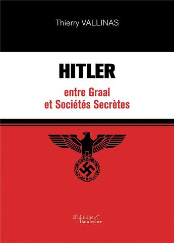 Couverture du livre « Hitler entre graal et sociétés secrètes » de Thierry Vallinas aux éditions Baudelaire