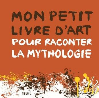 Couverture du livre « Mon petit livre d'art pour raconter la mythologie » de Aude Le Pichon aux éditions Seuil Jeunesse