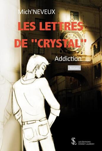 Couverture du livre « Les lettres de crystal addiction » de Neveux Mich' aux éditions Sydney Laurent