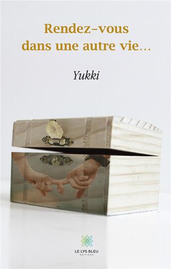 Couverture du livre « Rendez-vous dans une autre vie... » de Yukki aux éditions Le Lys Bleu