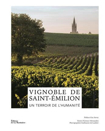 Couverture du livre « Vignoble de Saint-Emilion : Un terroir de l'humanité » de Guillaume De Laubier et Florence Hernandez aux éditions La Martiniere