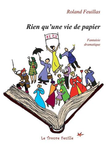 Couverture du livre « Rien qu'une vie de papier : Fantaisie dramatique » de Roland Feuillas aux éditions Bookelis