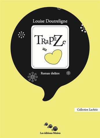 Couverture du livre « Trapeze au coeur » de Louise Doutreligne aux éditions Editions Moires