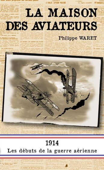 Couverture du livre « La maison des aviateurs ; 1914, les débuts de la guerre aérienne » de Philippe Waret aux éditions Pole Nord