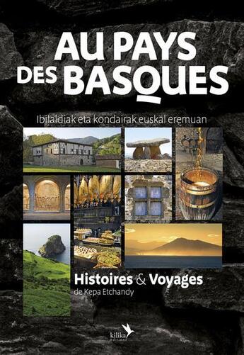 Couverture du livre « Au pays des basques - histoires & voyages - ibilaldiak eta kondairak euskal eremuan » de Kepa Etchandy aux éditions Kilika