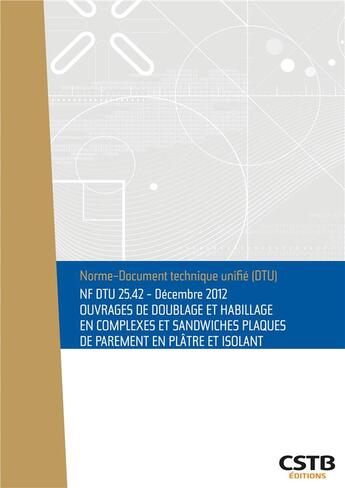 Couverture du livre « Nf dtu 25.42 ouvrages de doublage et habillage en complexes et sandwiches plaques de parement en pla » de Cstb aux éditions Cstb