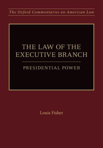 Couverture du livre « The Law of the Executive Branch: Presidential Power » de Fisher Louis aux éditions Oxford University Press Usa