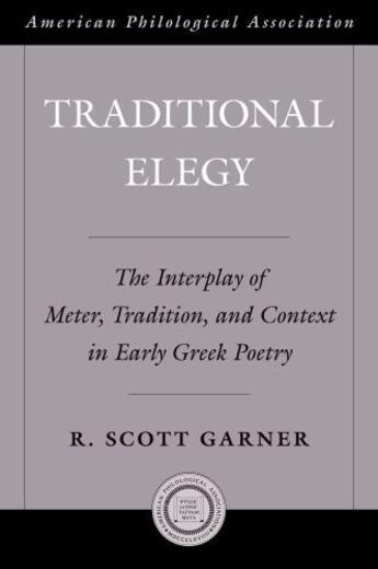 Couverture du livre « Traditional Elegy: The Interplay of Meter, Tradition, and Context in E » de Garner R Scott aux éditions Oxford University Press Usa