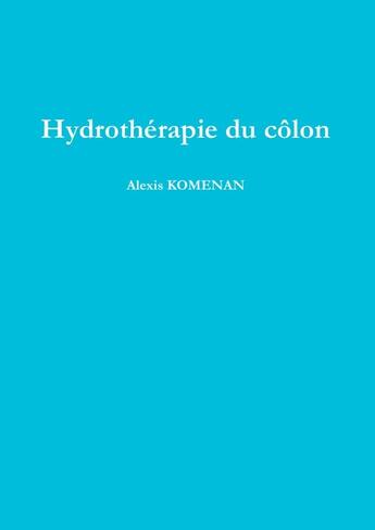 Couverture du livre « Hydrothérapie du côlon » de Alexis Komenan aux éditions Lulu