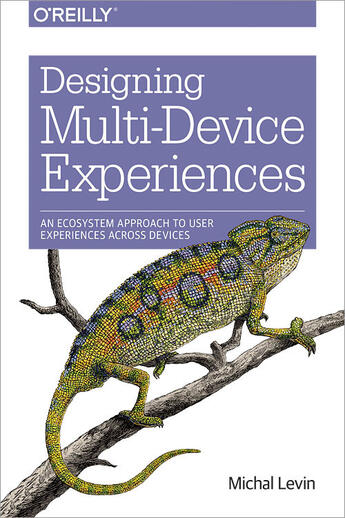 Couverture du livre « Designing Multi-Device Experiences » de Michal Levin aux éditions O`reilly Media