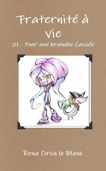 Couverture du livre « Fraternité à vie - 01 Pour une branche Cassée » de Rena Circa Le Blanc aux éditions Lulu