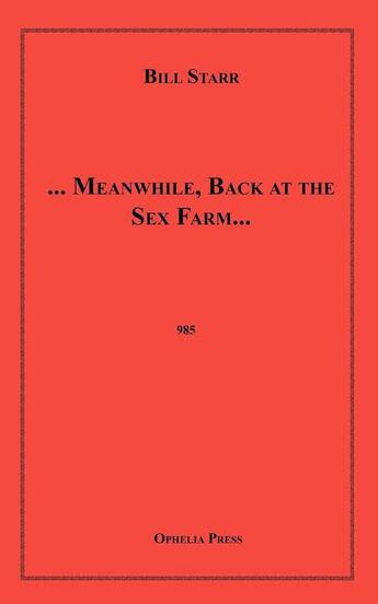 Couverture du livre « ... Meanwhile, Back at the Sex Farm... » de Bill Starr aux éditions Disruptive Publishing