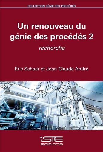 Couverture du livre « Un renouveau du génie des procédés t.2 ; recherche » de Andre Jean-Claude et Eric Schaer aux éditions Iste