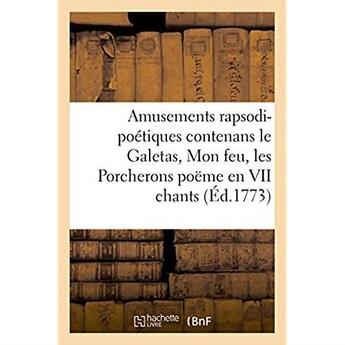 Couverture du livre « Amusements rapsodi-poetiques contenans le galetas, mon feu, les porcherons - poeme en vii chants et » de  aux éditions Hachette Bnf