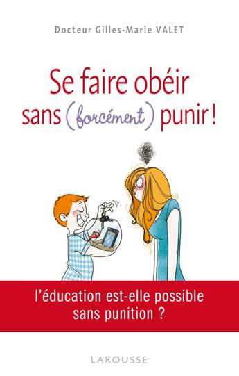 Couverture du livre « Se faire obéir, sans (forcément) punir ! » de G.M Vallet aux éditions Larousse