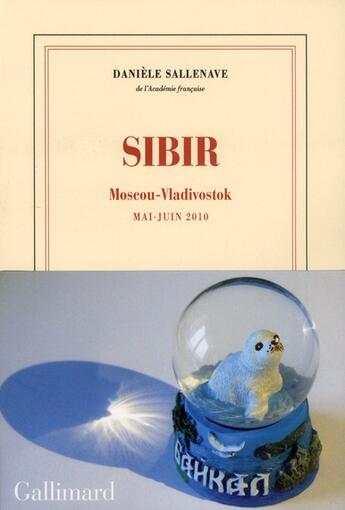 Couverture du livre « Sibir ; Moscou-Vladivostok (mai-juin 2010) » de Danièle Sallenave aux éditions Gallimard