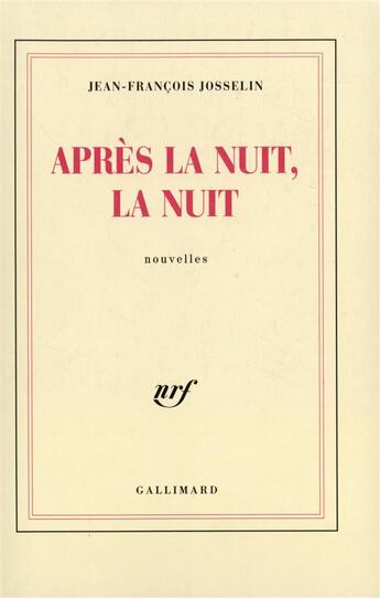 Couverture du livre « Apres la nuit, la nuit » de Josselin J-F. aux éditions Gallimard