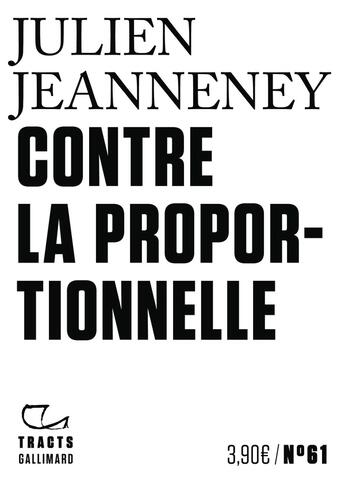 Couverture du livre « Contre la proportionnelle » de Julien Jeanneney aux éditions Gallimard