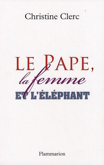 Couverture du livre « Le pape, la femme et l'éléphant » de Christine Clerc aux éditions Flammarion