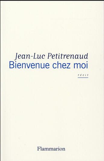 Couverture du livre « Bienvenue chez moi » de Jean-Luc Petitrenaud aux éditions Flammarion