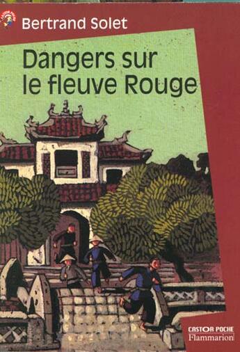 Couverture du livre « Dangers sur le fleuve rouge » de Bertrand Solet aux éditions Flammarion