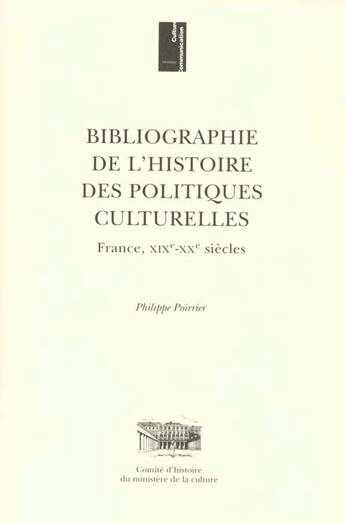 Couverture du livre « Bibliographie de l'histoire des politiques culturelles ; france xixe-xxe siecles » de FranÇois Poirrier aux éditions Documentation Francaise