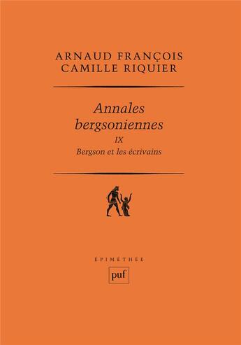 Couverture du livre « Annales bergsoniennes t.9 ; Bergson et les écrivains » de Arnaud Francois et Camille Riquier aux éditions Puf