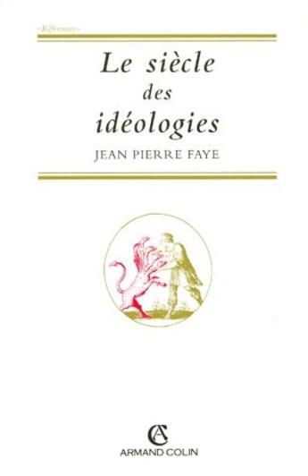 Couverture du livre « Le siècle des idéologies » de Jean-Pierre Faye aux éditions Armand Colin
