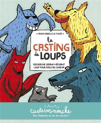 Couverture du livre « Le casting de loups » de Anne Isabelle Le Touze aux éditions Casterman