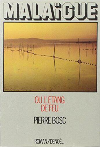 Couverture du livre « Malaigue ou l'etang de feu » de Bosc (1943 - ....) P aux éditions Denoel