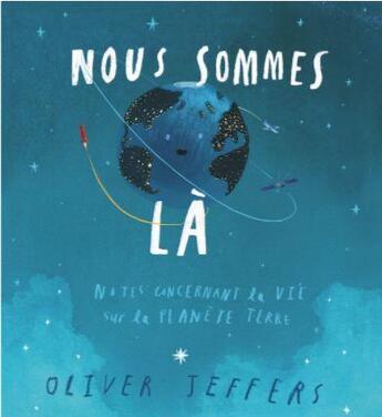 Couverture du livre « Nous sommes là : notes concernant la vie sur la planète Terre » de Oliver Jeffers aux éditions Ecole Des Loisirs