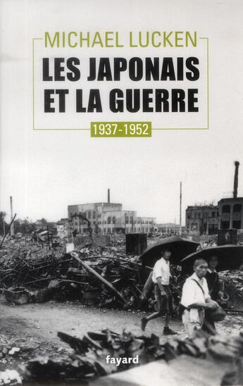 Couverture du livre « Les Japonais et la guerre, 1937-1952 » de Michael Lucken aux éditions Fayard