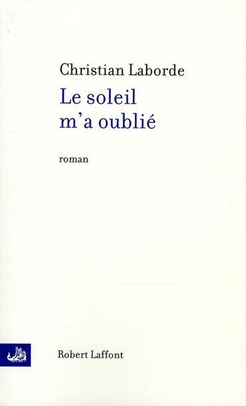 Couverture du livre « Le soleil m'a oublié » de Laborde Christian aux éditions Robert Laffont