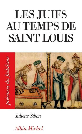 Couverture du livre « Les juifs au temps de Saint Louis » de Juliette Sibon aux éditions Albin Michel