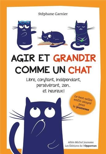 Couverture du livre « Agir et grandir comme un chat ; libre, confiant, indépendant, persévérant, zen... et heureux ! » de Stéphane Garnier aux éditions Albin Michel