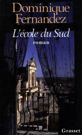 Couverture du livre « L'école du sud » de Dominique Fernandez aux éditions Grasset