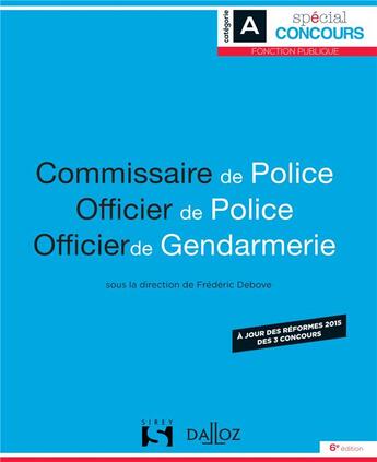 Couverture du livre « Commissaire de police ; officier de police ; officier de gendarmerie (6e édition) » de Frederic Debove aux éditions Sirey