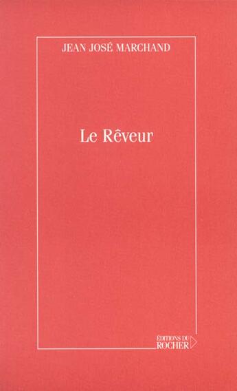 Couverture du livre « Le Rêveur » de Jean-José Marchand aux éditions Rocher